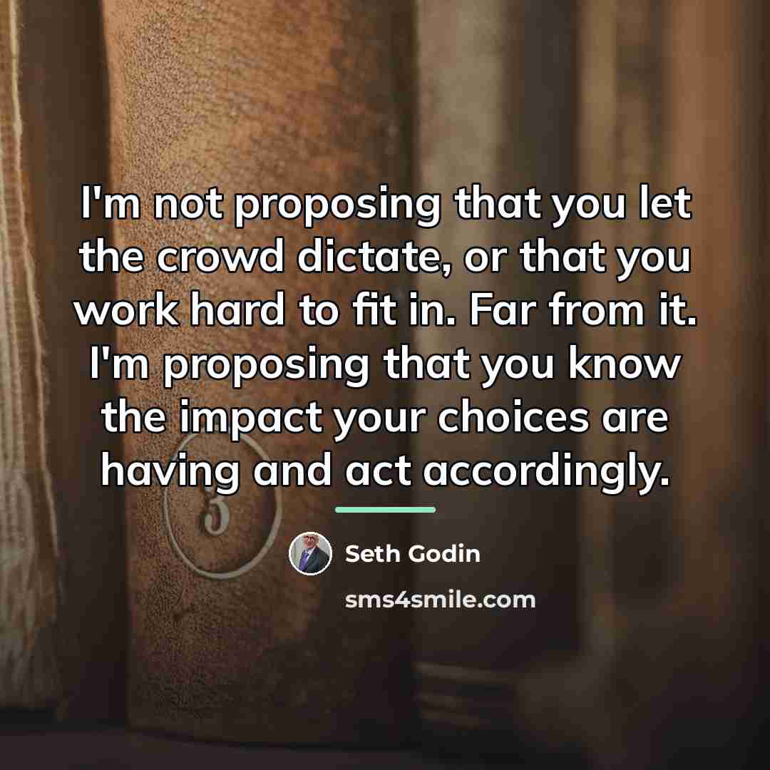 “I'm not proposing that you let the crowd dictate, or…” quote by Seth Godin