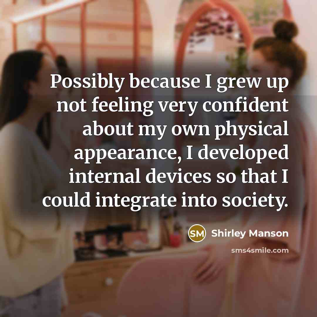 “Possibly because I grew up not feeling very confident about…” quote by Shirley Manson