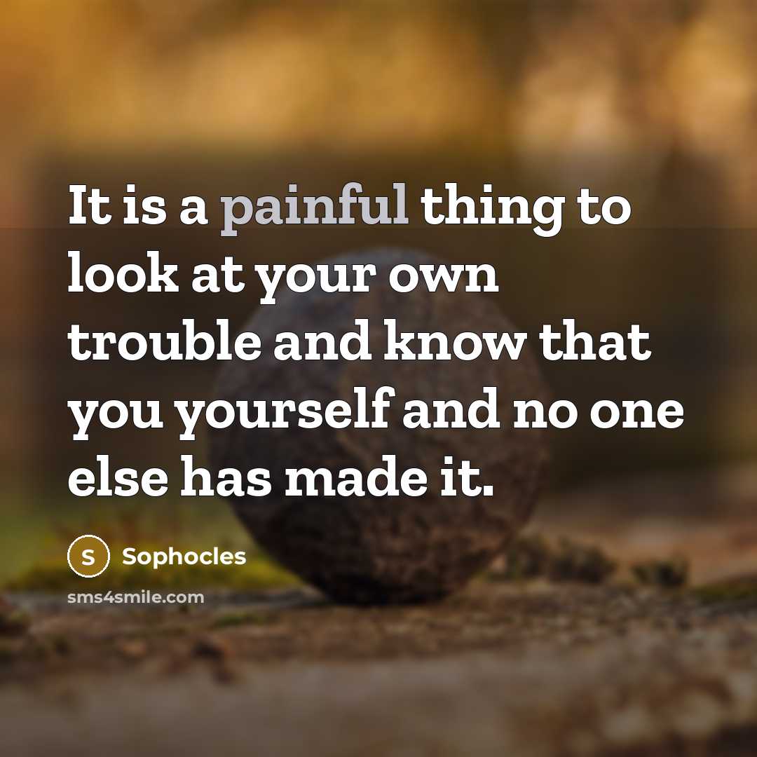“It is a painful thing to look at your own…” quote by Sophocles