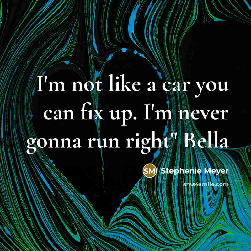 “I'm not like a car you can fix up. I'm…” quote by Stephenie Meyer