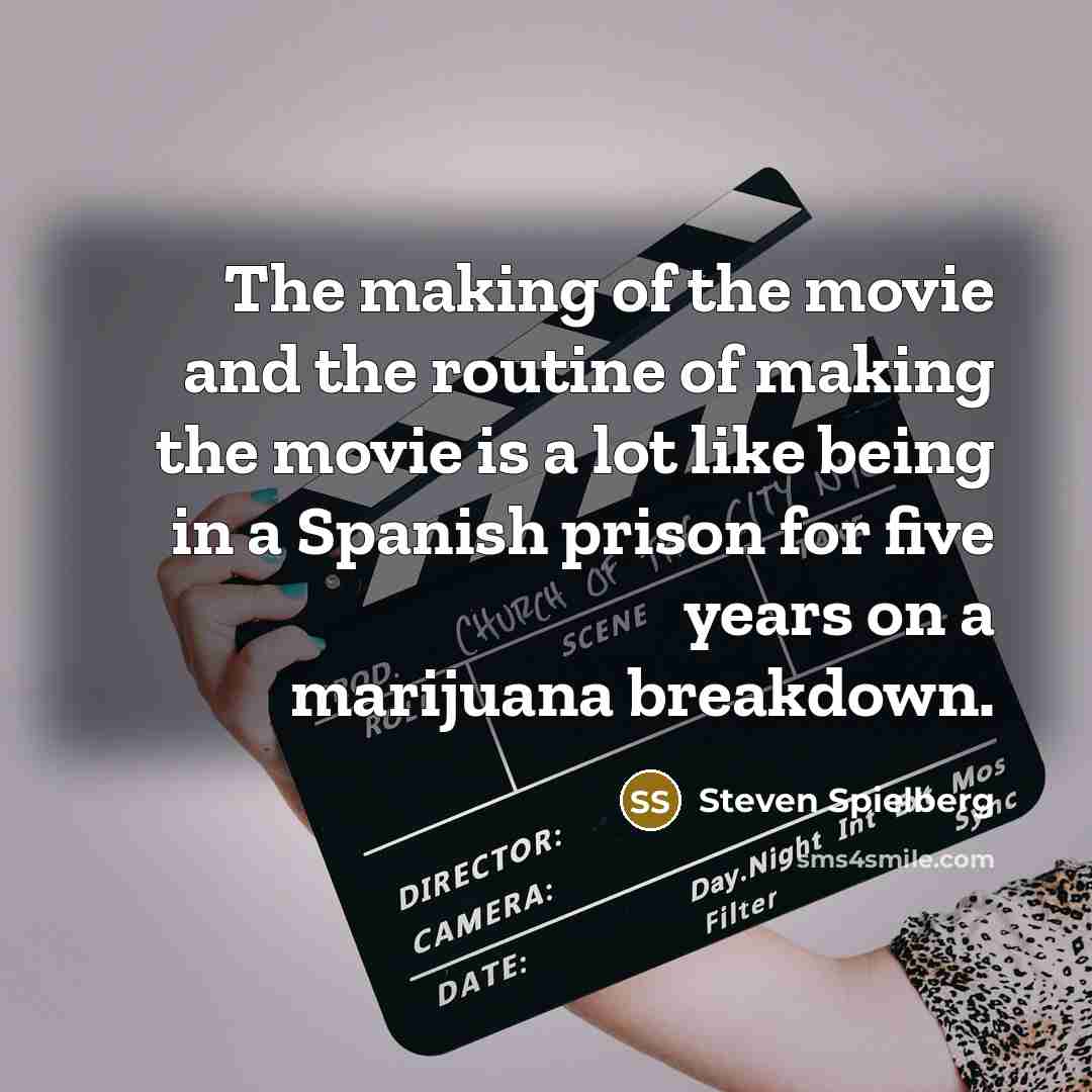 “The making of the movie and the routine of making…” quote by Steven Spielberg
