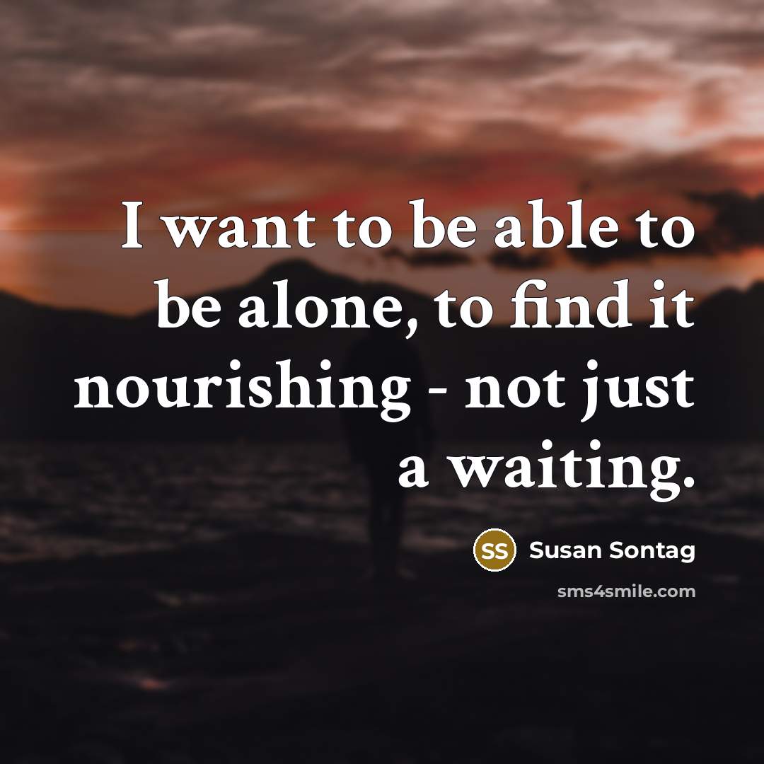 “I want to be able to be alone, to find…” quote by Susan Sontag