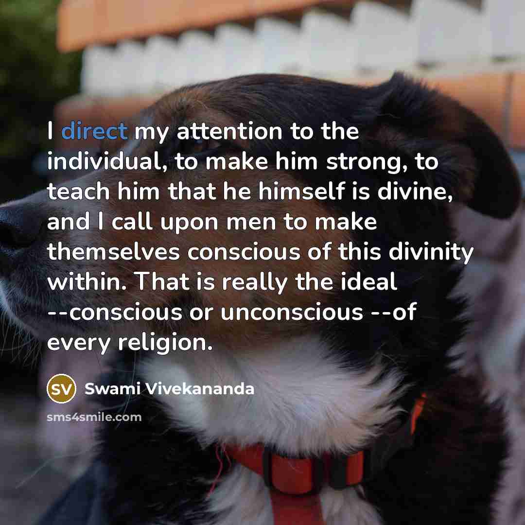 “I direct my attention to the individual, to make him…” quote by Swami Vivekananda