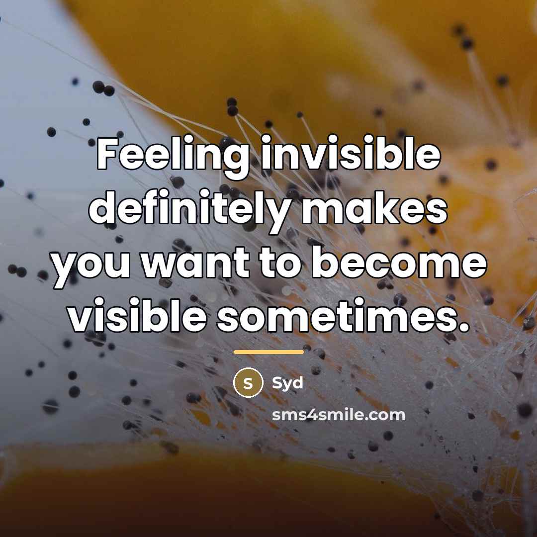 “Feeling invisible definitely makes you want to become visible sometimes.…” quote by Syd