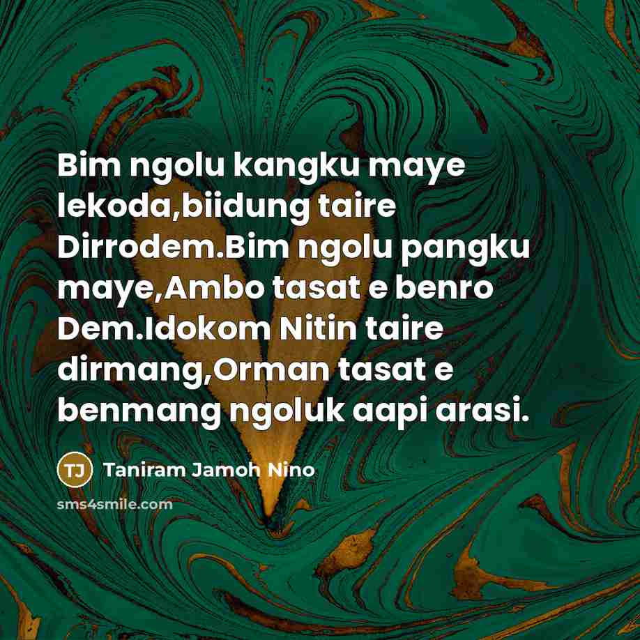 “Bim ngolu kangku maye lekoda,biidung taire Dirrodem.Bim ngolu pangku maye,Ambo…” quote by Taniram Jamoh Nino