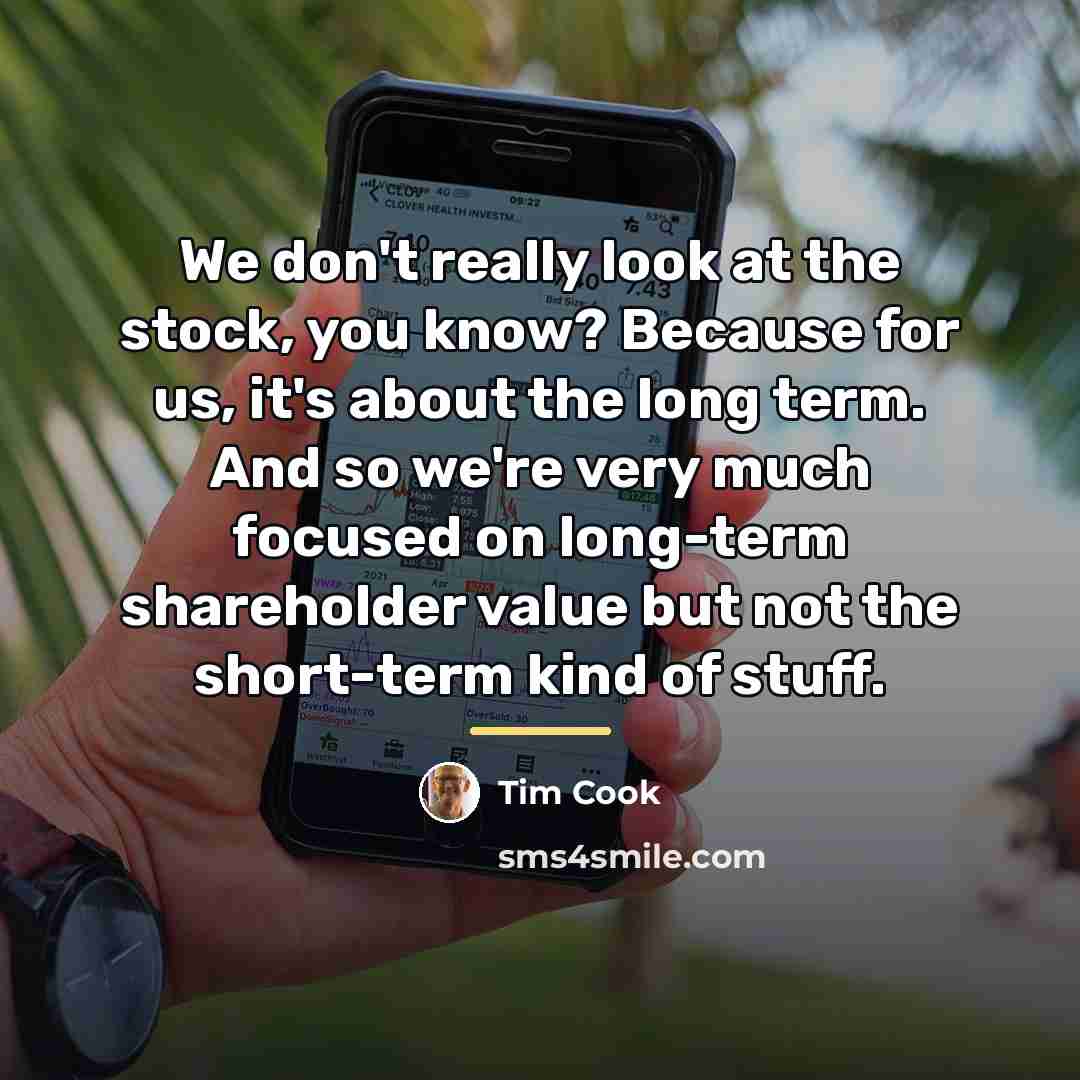 “We don't really look at the stock, you know? Because…” quote by Tim Cook