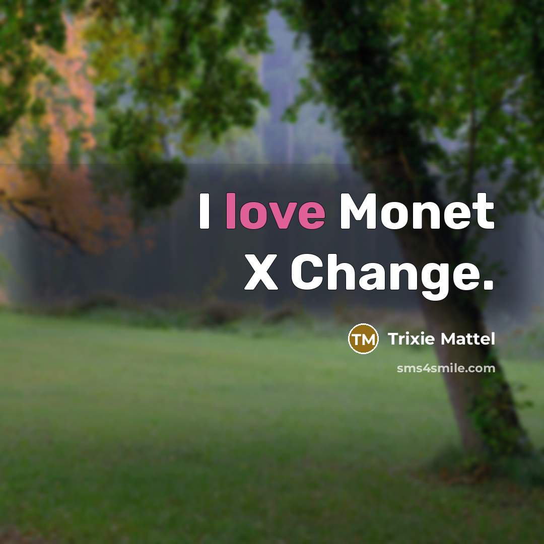 “I love Monet X Change.…” quote by Trixie Mattel