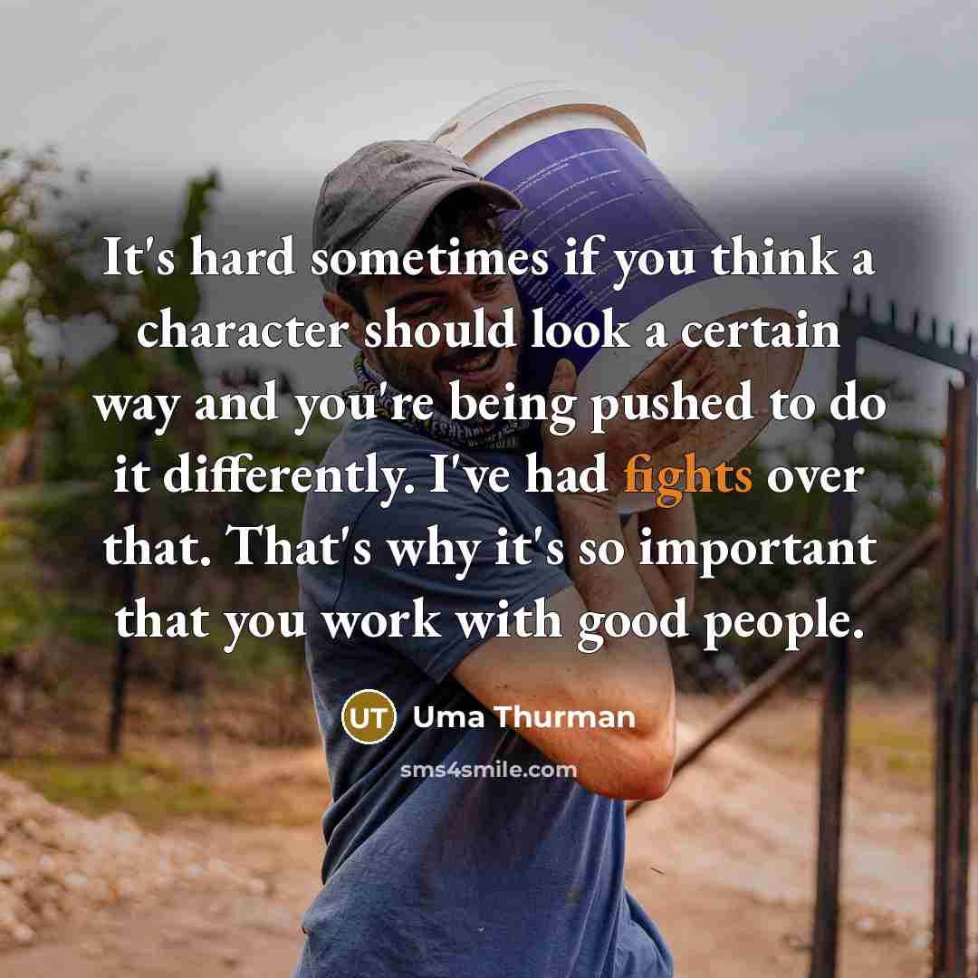 “It's hard sometimes if you think a character should look…” quote by Uma Thurman