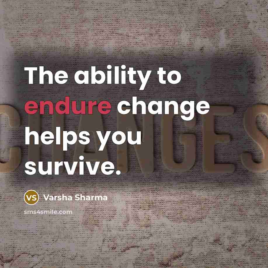 “The ability to endure change helps you survive.…” quote by Varsha Sharma