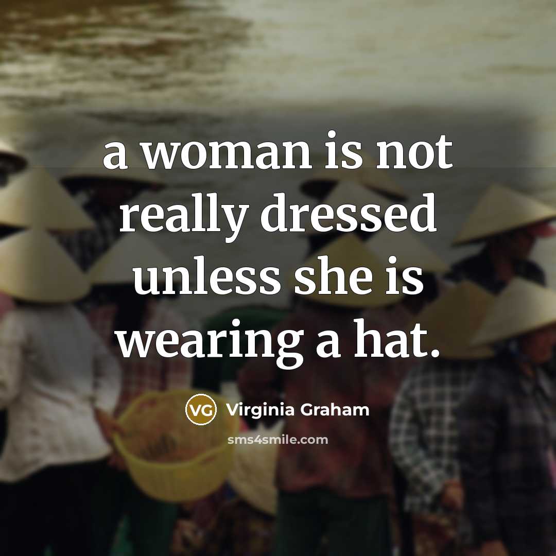 “a woman is not really dressed unless she is wearing…” quote by Virginia Graham