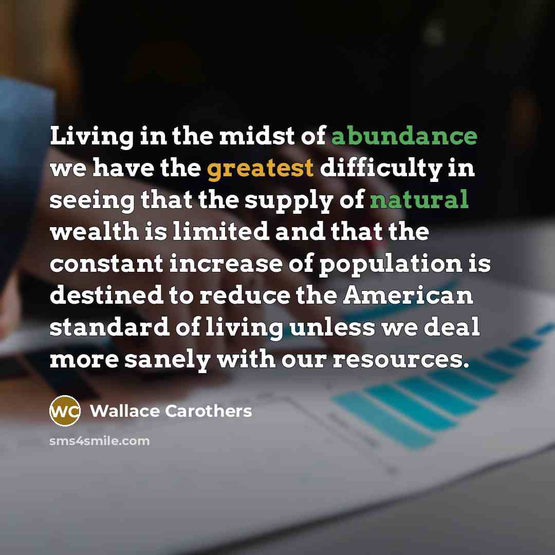 “Living in the midst of abundance we have the greatest…” quote by Wallace Carothers