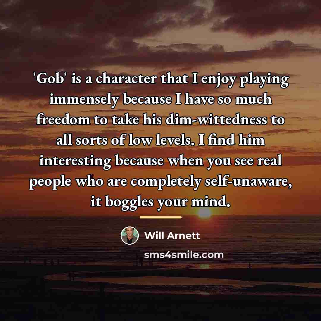 “'Gob' is a character that I enjoy playing immensely because…” quote by Will Arnett