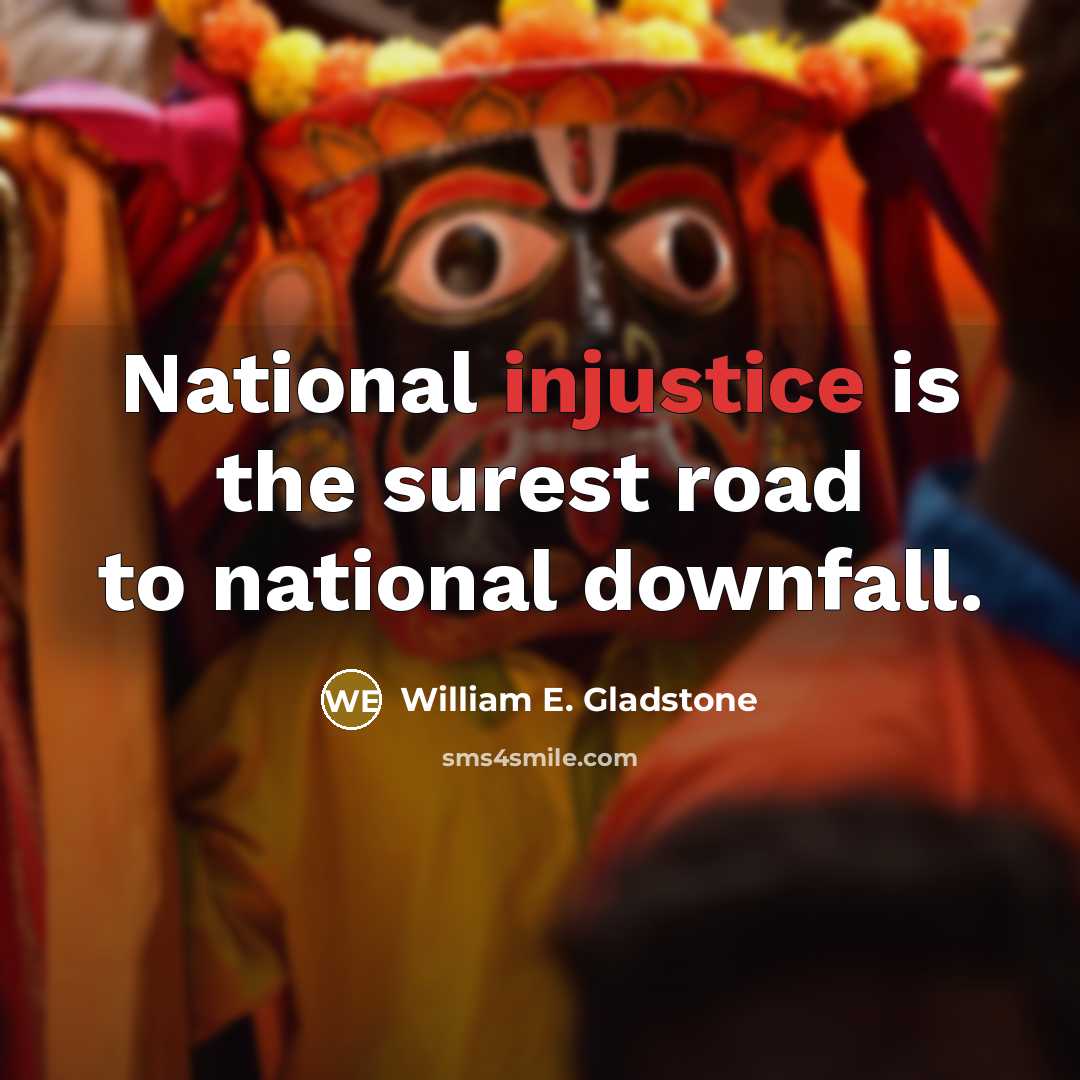 “National injustice is the surest road to national downfall.…” quote by William E. Gladstone