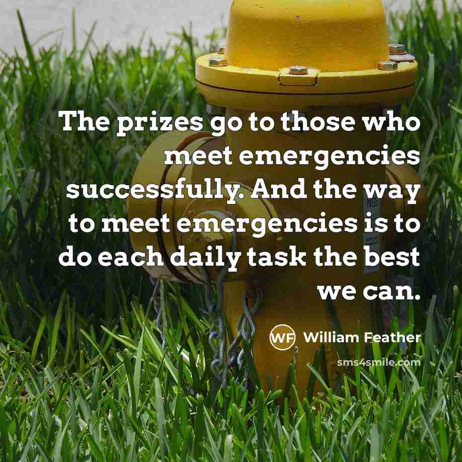 “The prizes go to those who meet emergencies successfully. And…” quote by William Feather