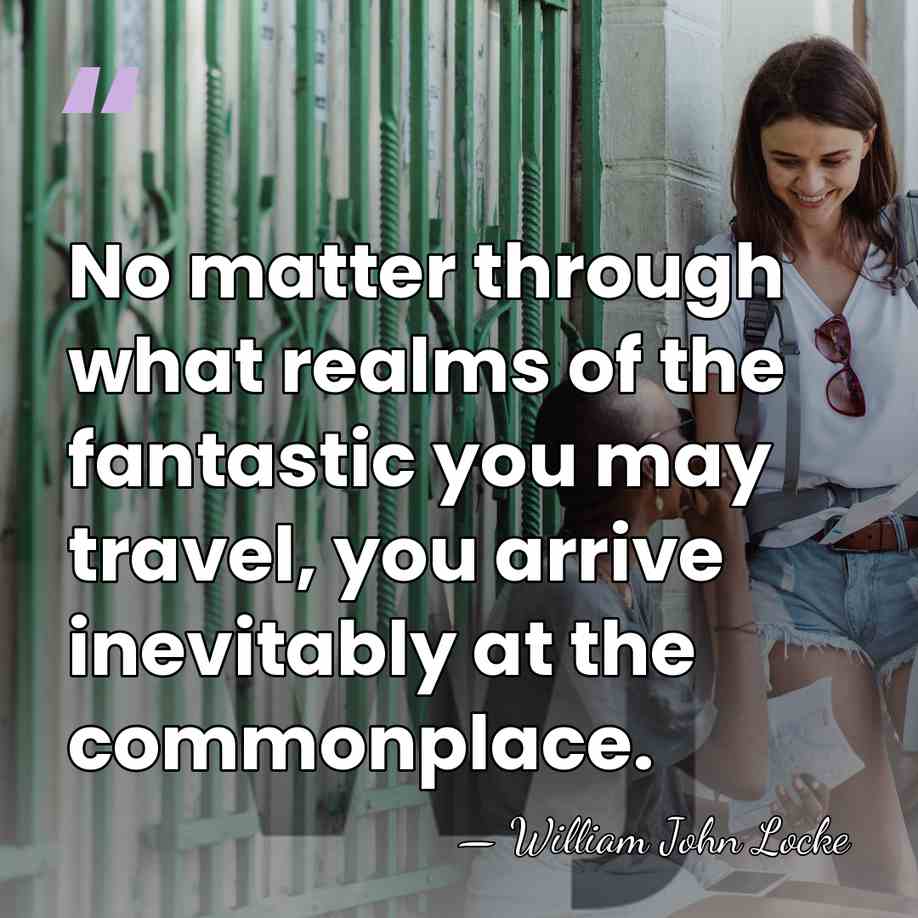No matter through what realms of the fantastic you may travel, you&hellip; - William John Locke