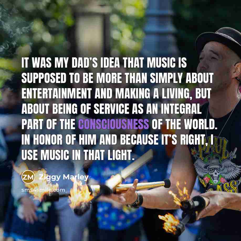 “It was my dad’s idea that music is supposed to…” quote by Ziggy Marley