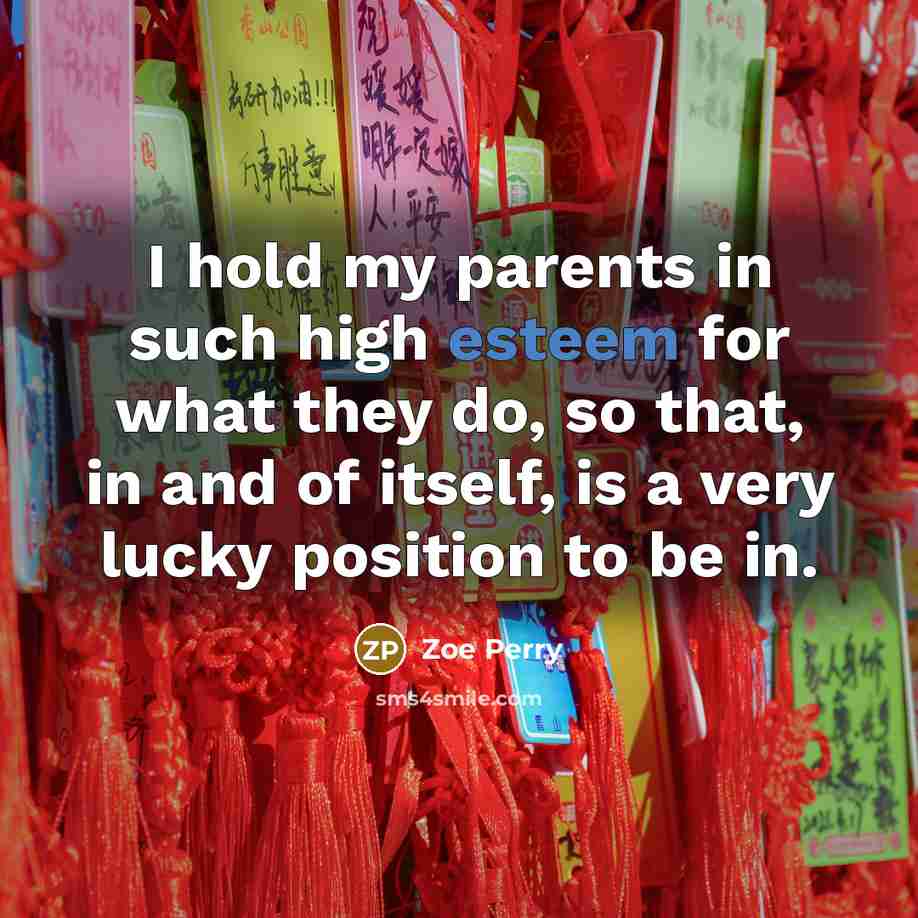 “I hold my parents in such high esteem for what…” quote by Zoe Perry