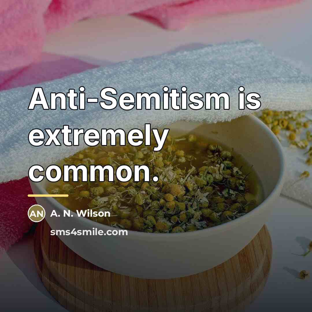 “Anti-Semitism is extremely common.…” quote by A. N. Wilson