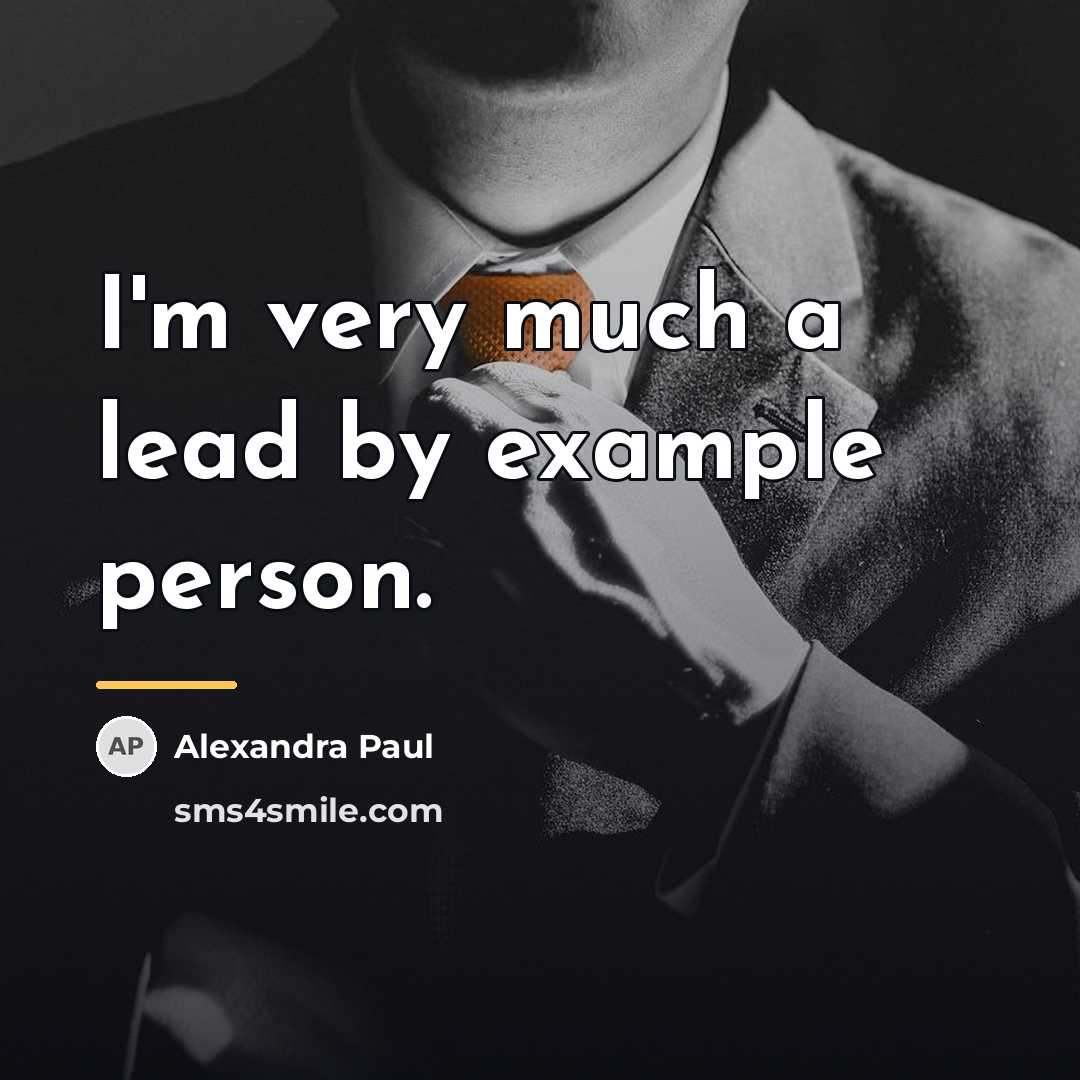 “I'm very much a lead by example person.…” quote by Alexandra Paul