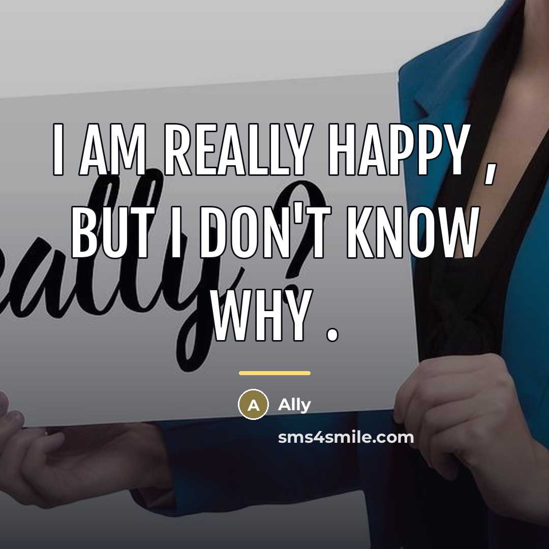“I am really HAPPY , But I don't know why…” quote by Ally