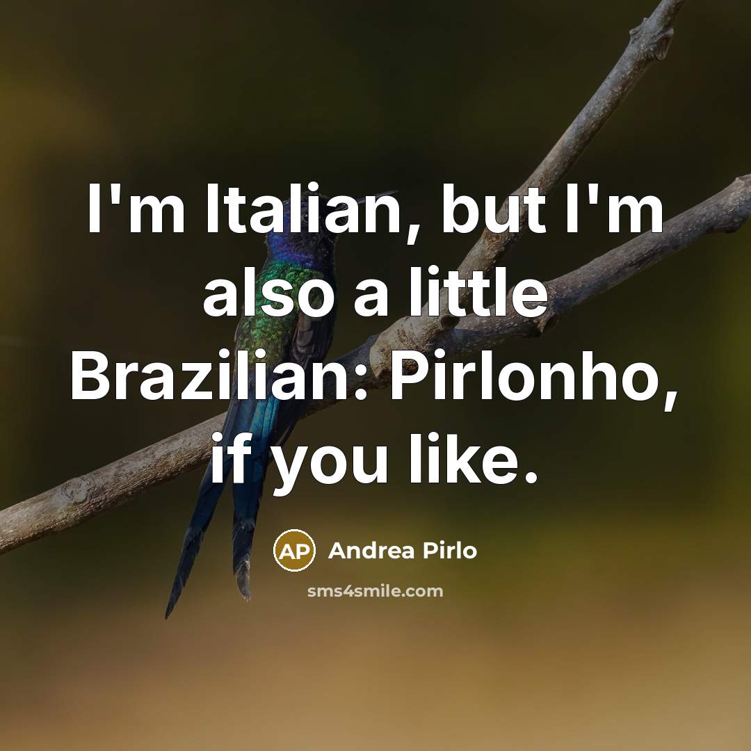 “I'm Italian, but I'm also a little Brazilian: Pirlonho, if…” quote by Andrea Pirlo