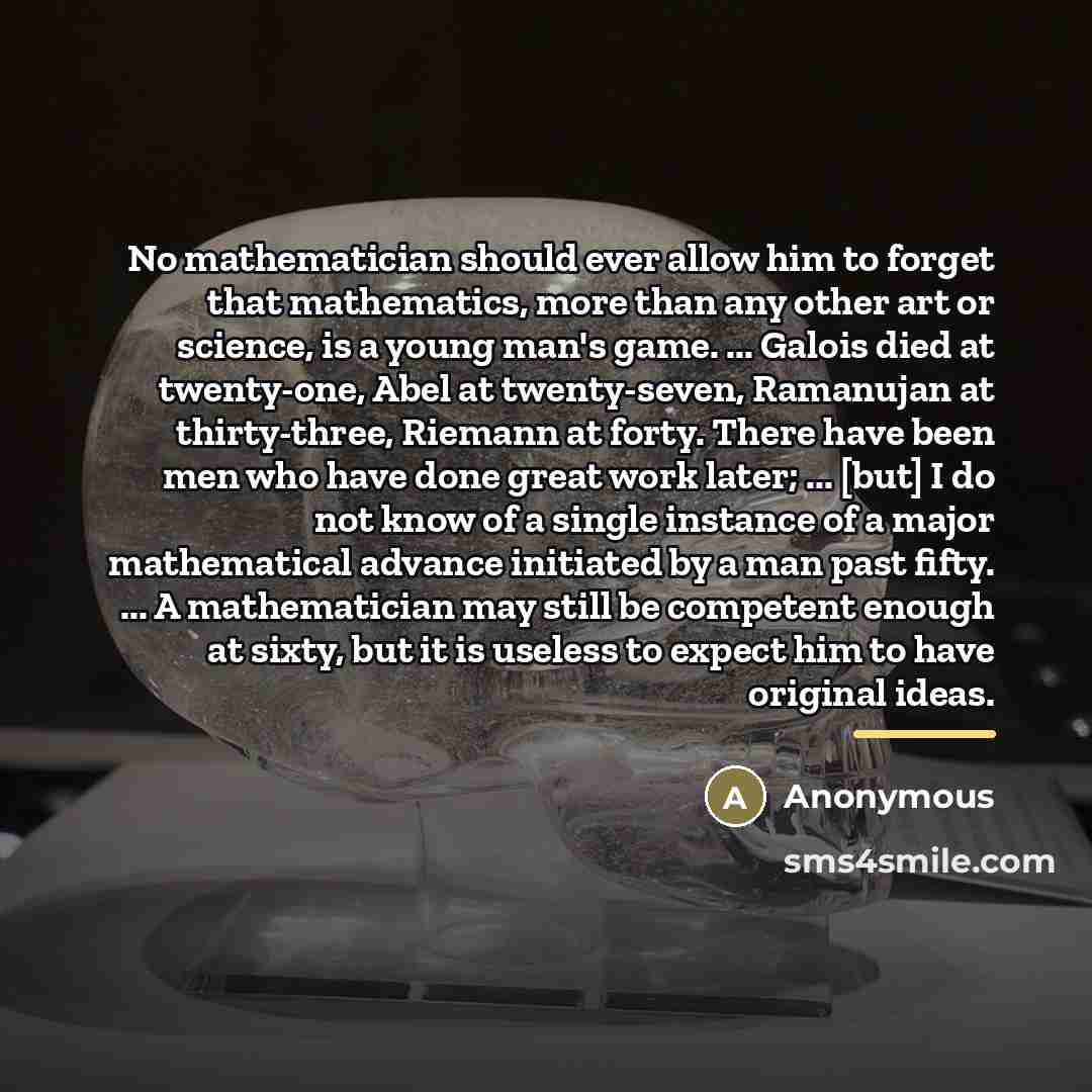 “No mathematician should ever allow him to forget that mathematics,…” quote by Anonymous