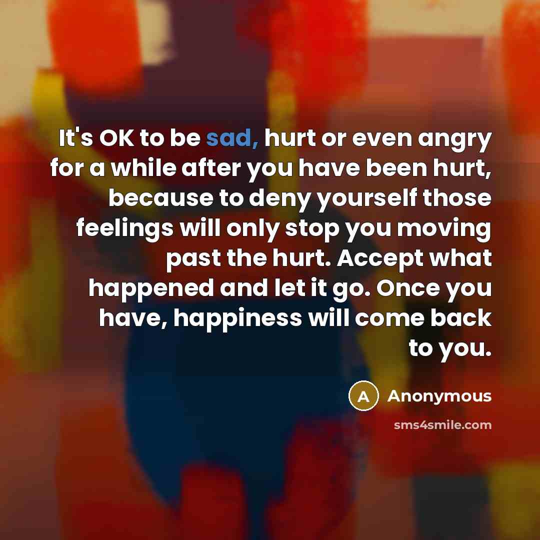 “It's OK to be sad, hurt or even angry for…” quote by Anonymous