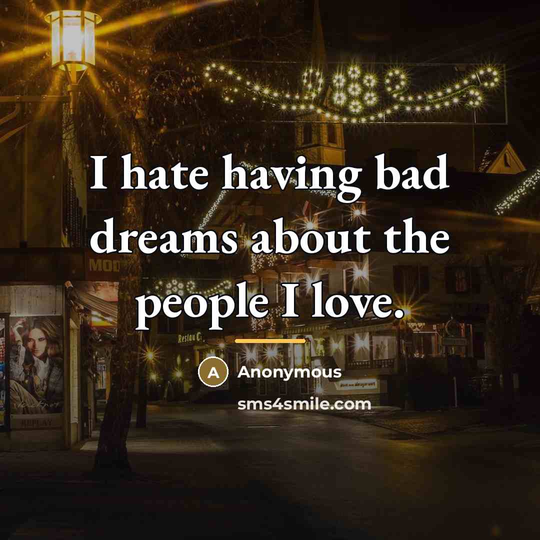 “I hate having bad dreams about the people I love.…” quote by Anonymous