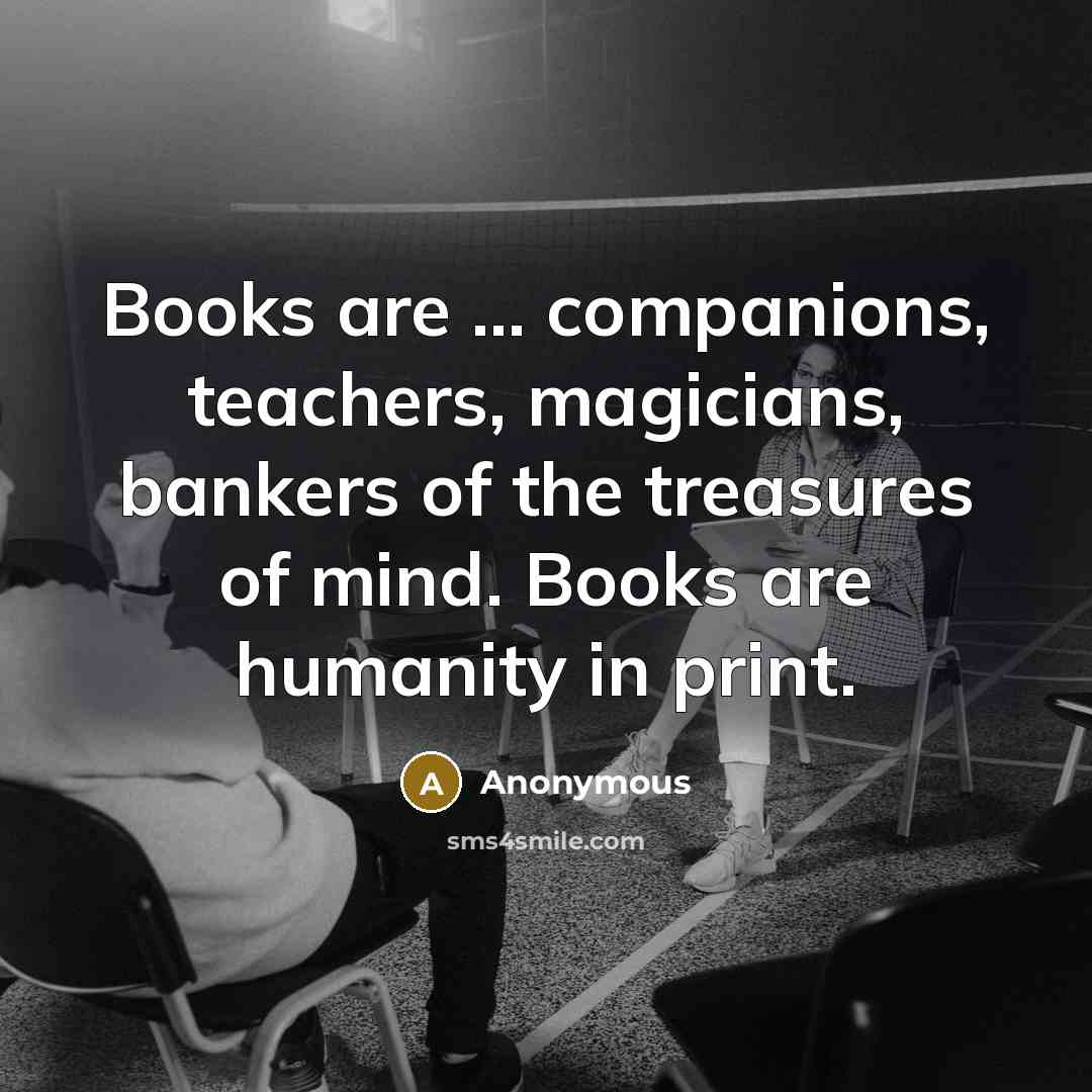 “Books are ... companions, teachers, magicians, bankers of the treasures…” quote by Anonymous