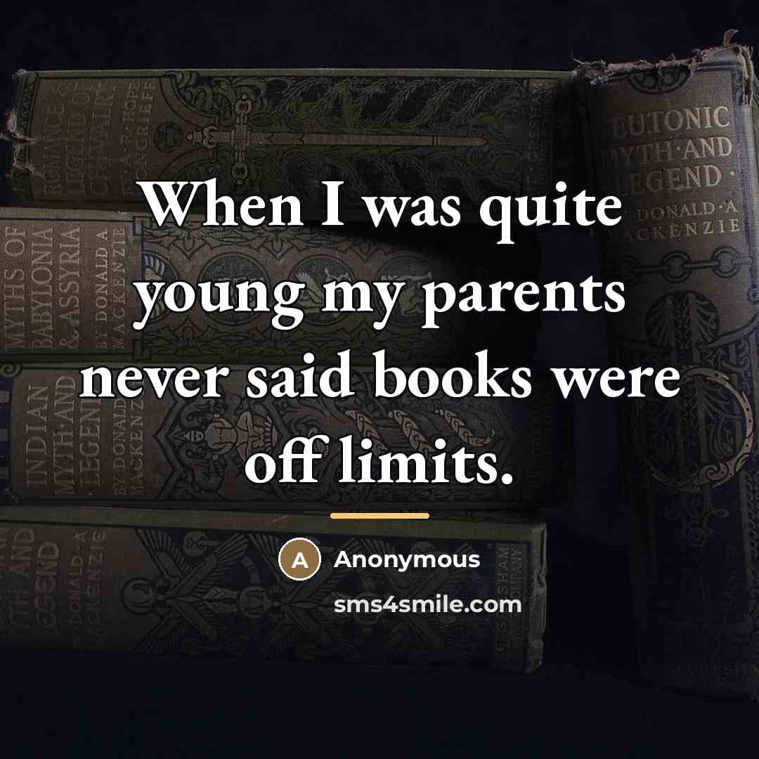 “When I was quite young my parents never said books…” quote by Anonymous