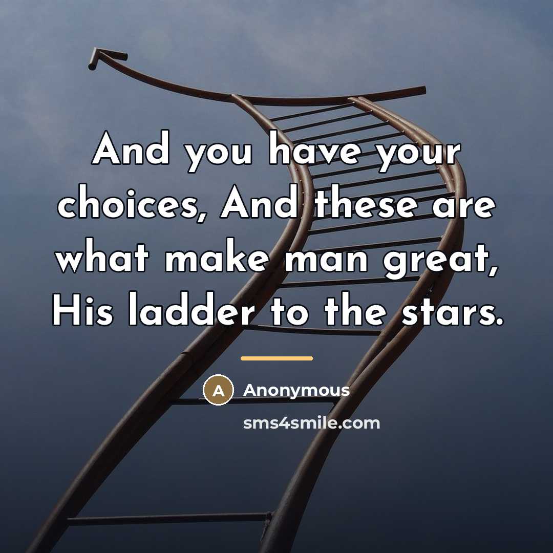 “And you have your choices, And these are what make…” quote by Anonymous