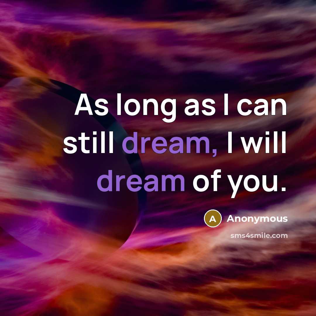 “As long as I can still dream, I will dream of you.” quote by Anonymous