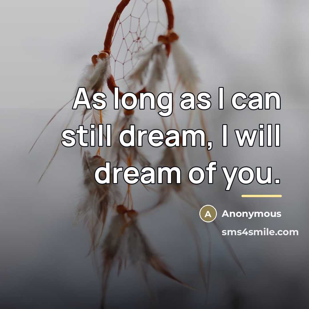 “As long as I can still dream, I will dream…” quote by Anonymous