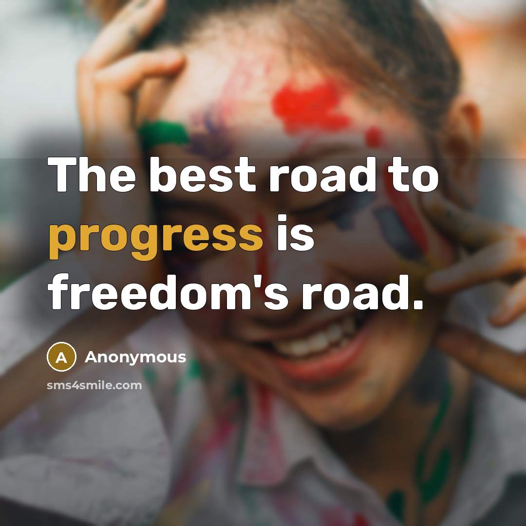 “The best road to progress is freedom's road.…” quote by Anonymous