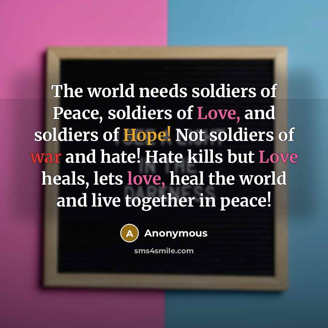 “The world needs soldiers of Peace, soldiers of Love, and…” quote by Anonymous