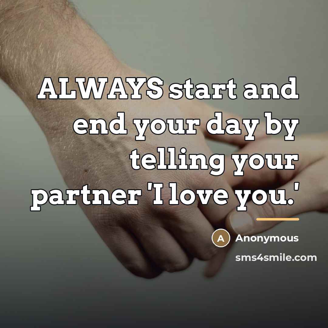 “ALWAYS start and end your day by telling your partner…” quote by Anonymous
