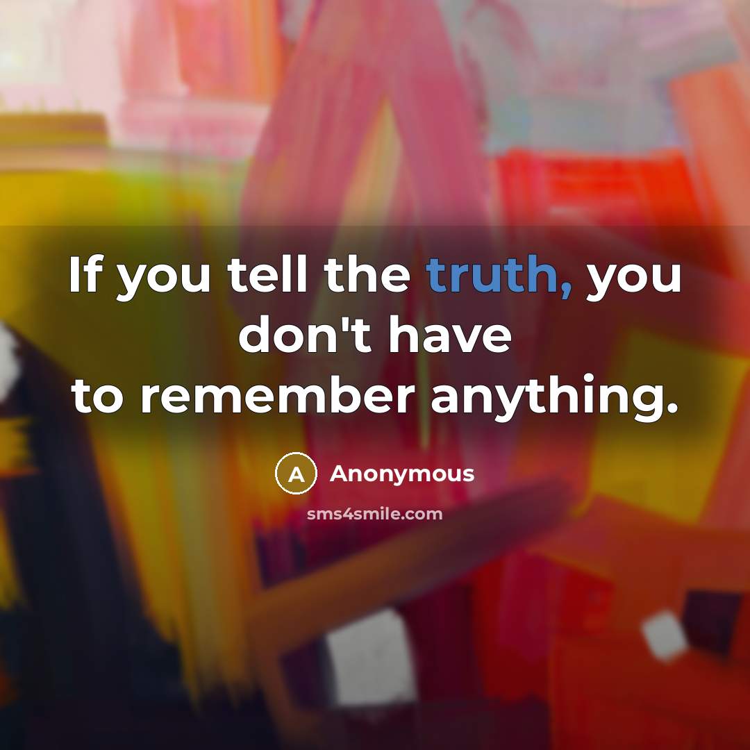 “If you tell the truth, you don't have to remember…” quote by Anonymous