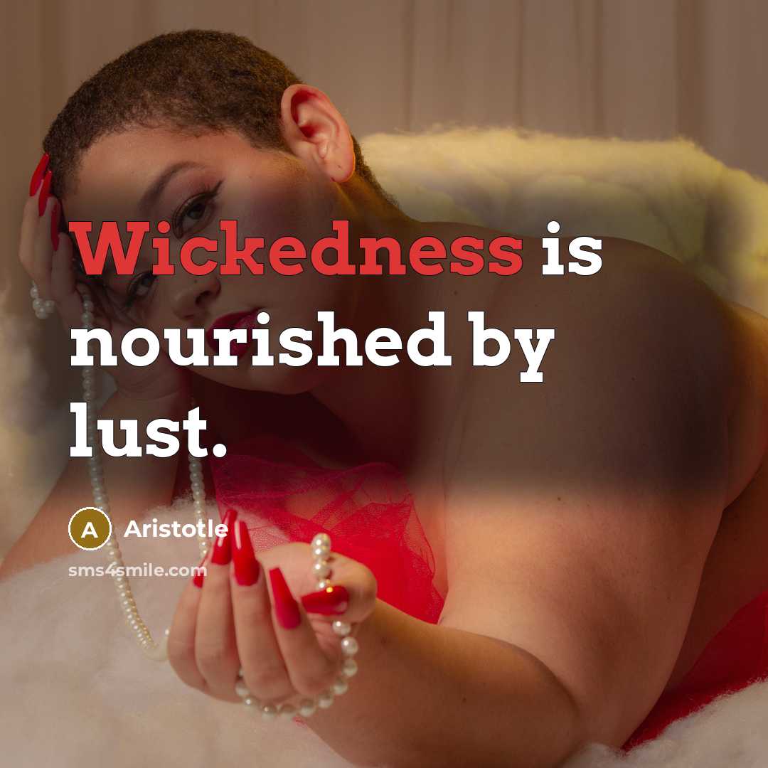 “Wickedness is nourished by lust.…” quote by Aristotle