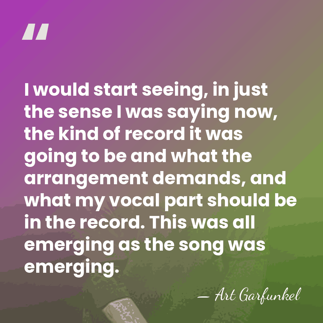 I would start seeing, in just the sense I was saying now,&hellip; - Art Garfunkel