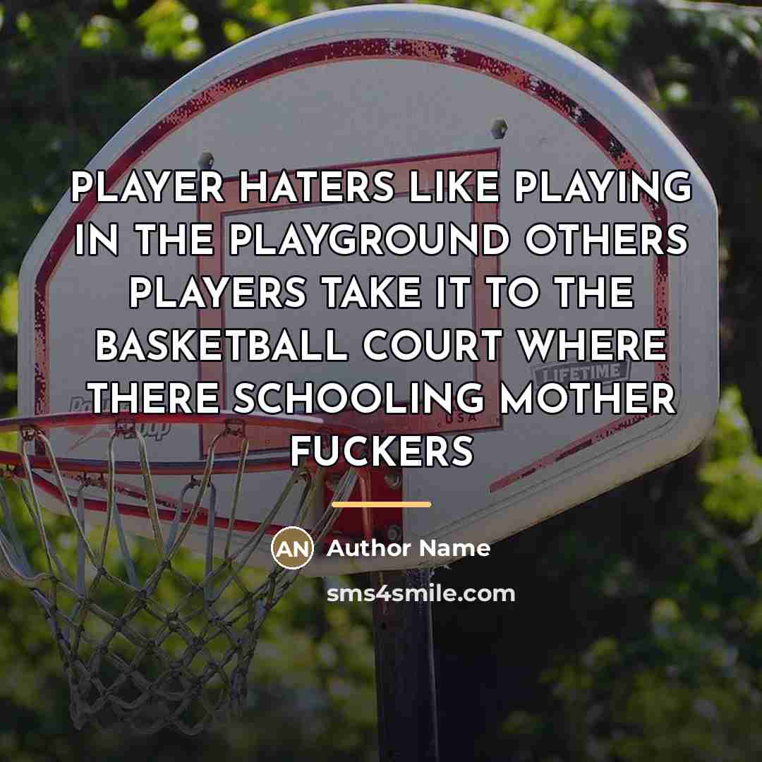 “PLAYER HATERS LIKE PLAYING IN THE PLAYGROUND OTHERS PLAYERS TAKE…” quote by Author Name