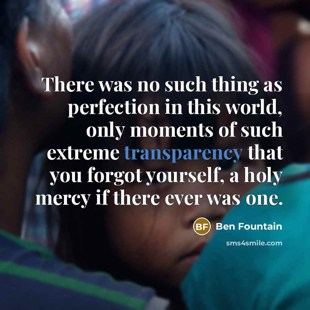“There was no such thing as perfection in this world,…” quote by Ben Fountain