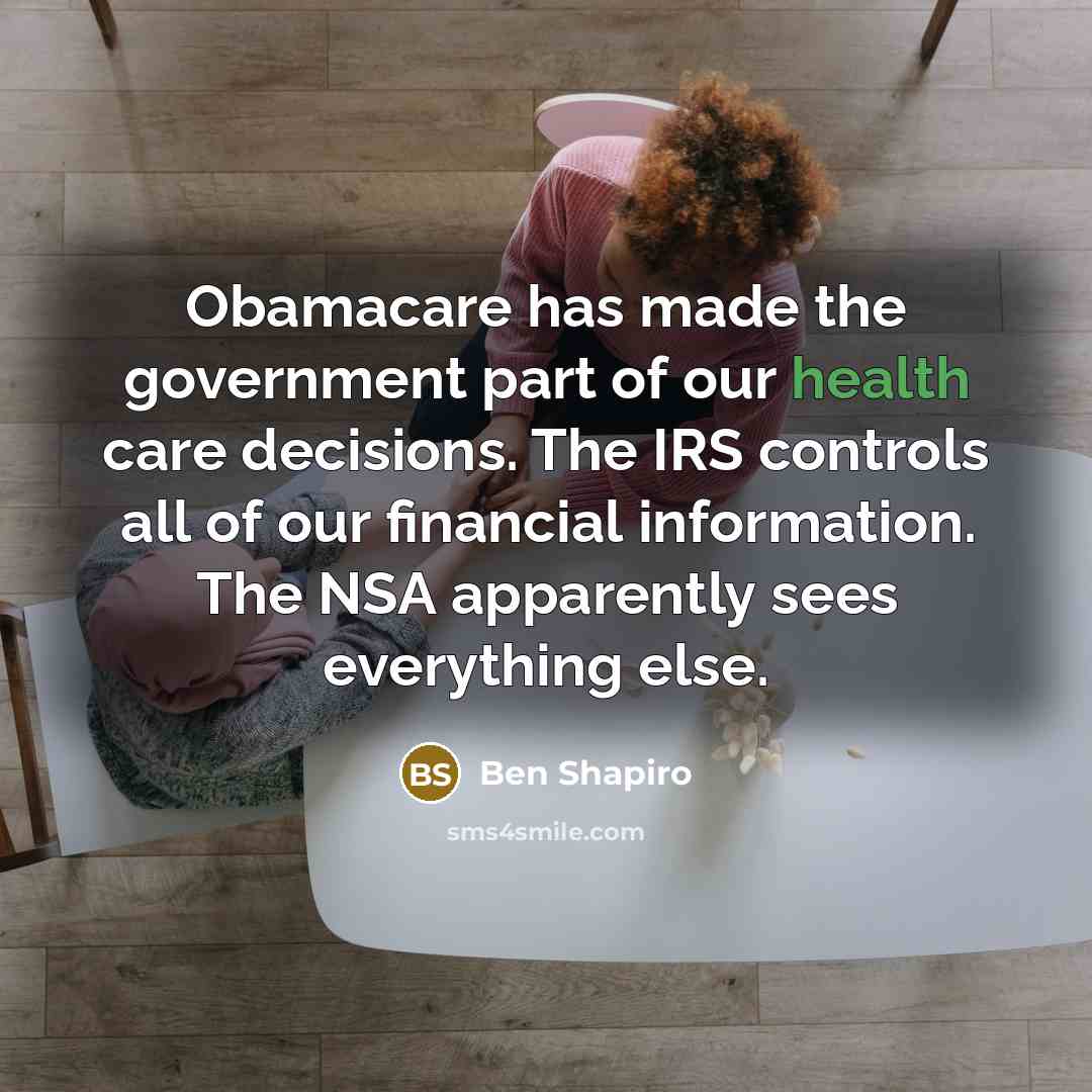 “Obamacare has made the government part of our health care…” quote by Ben Shapiro