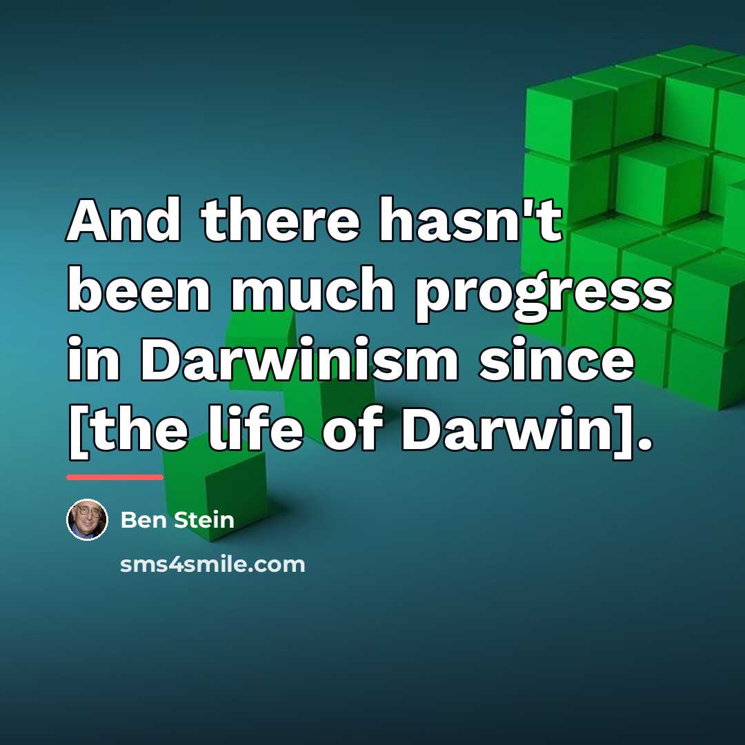 “And there hasn't been much progress in Darwinism since [the…” quote by Ben Stein