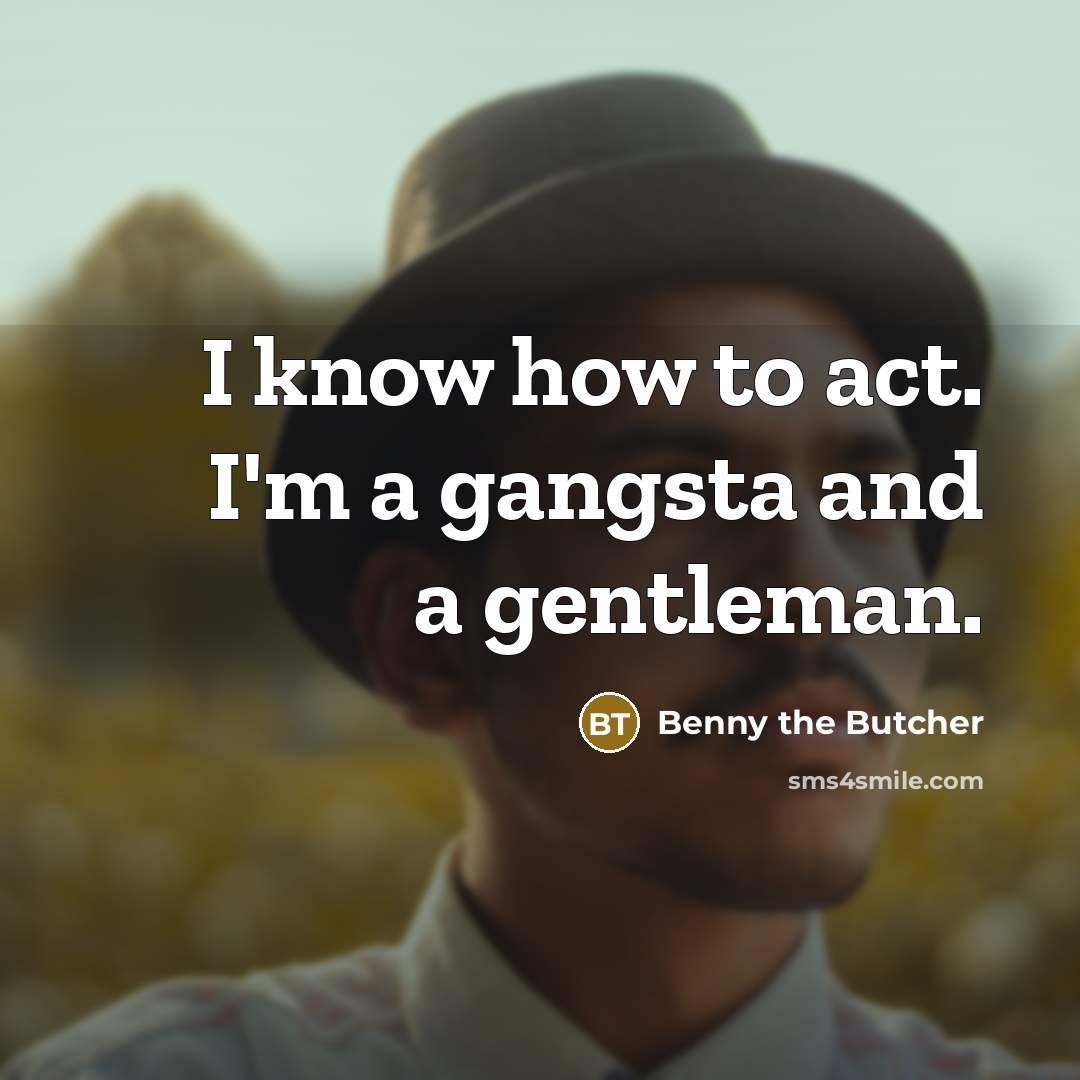“I know how to act. I'm a gangsta and a…” quote by Benny the Butcher