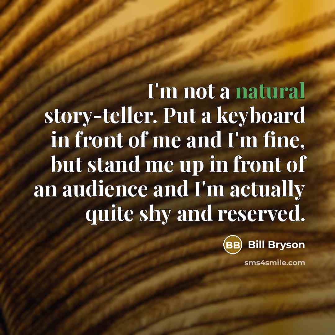 “I'm not a natural story-teller. Put a keyboard in front…” quote by Bill Bryson