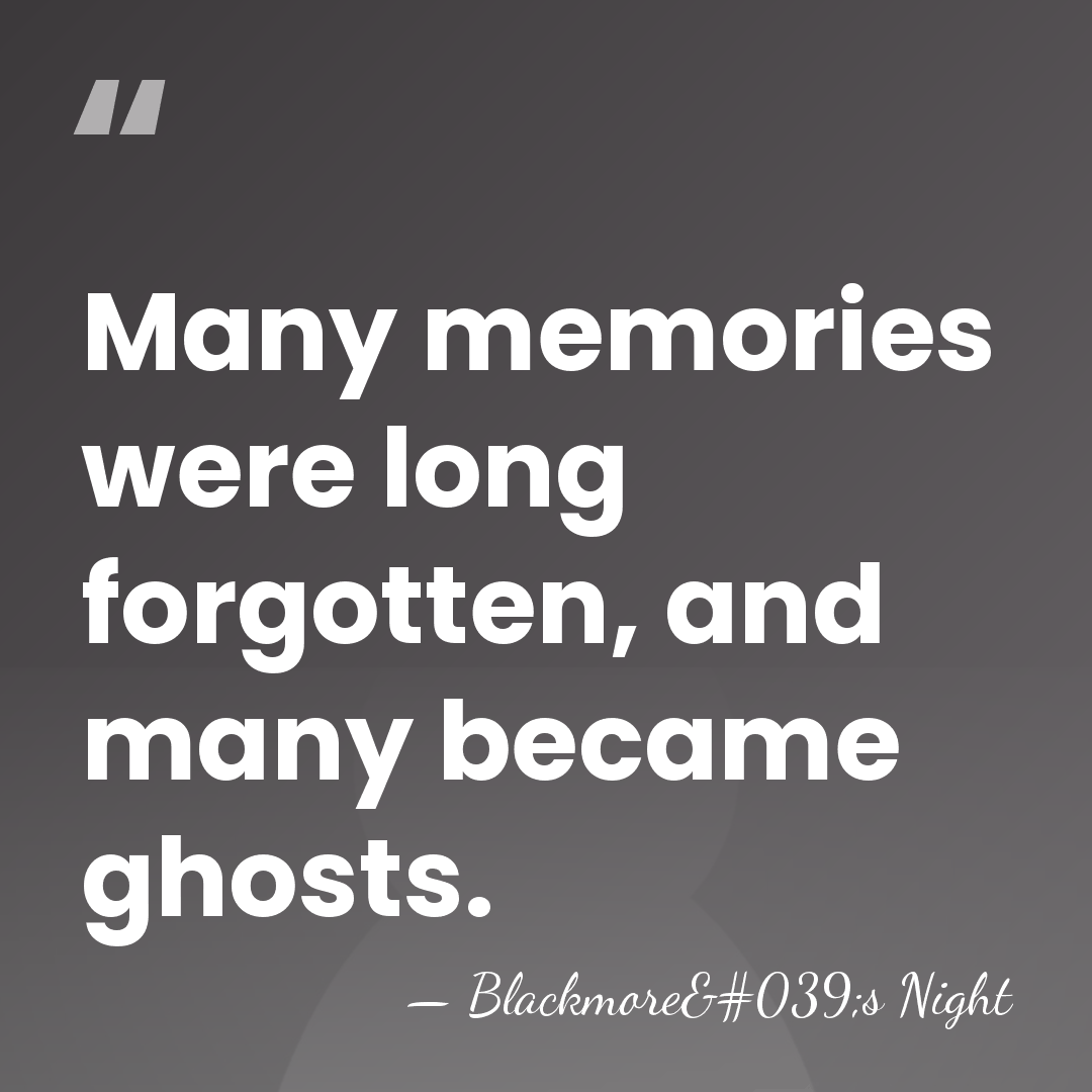 Many memories were long forgotten, and many became ghosts. - Blackmore's Night