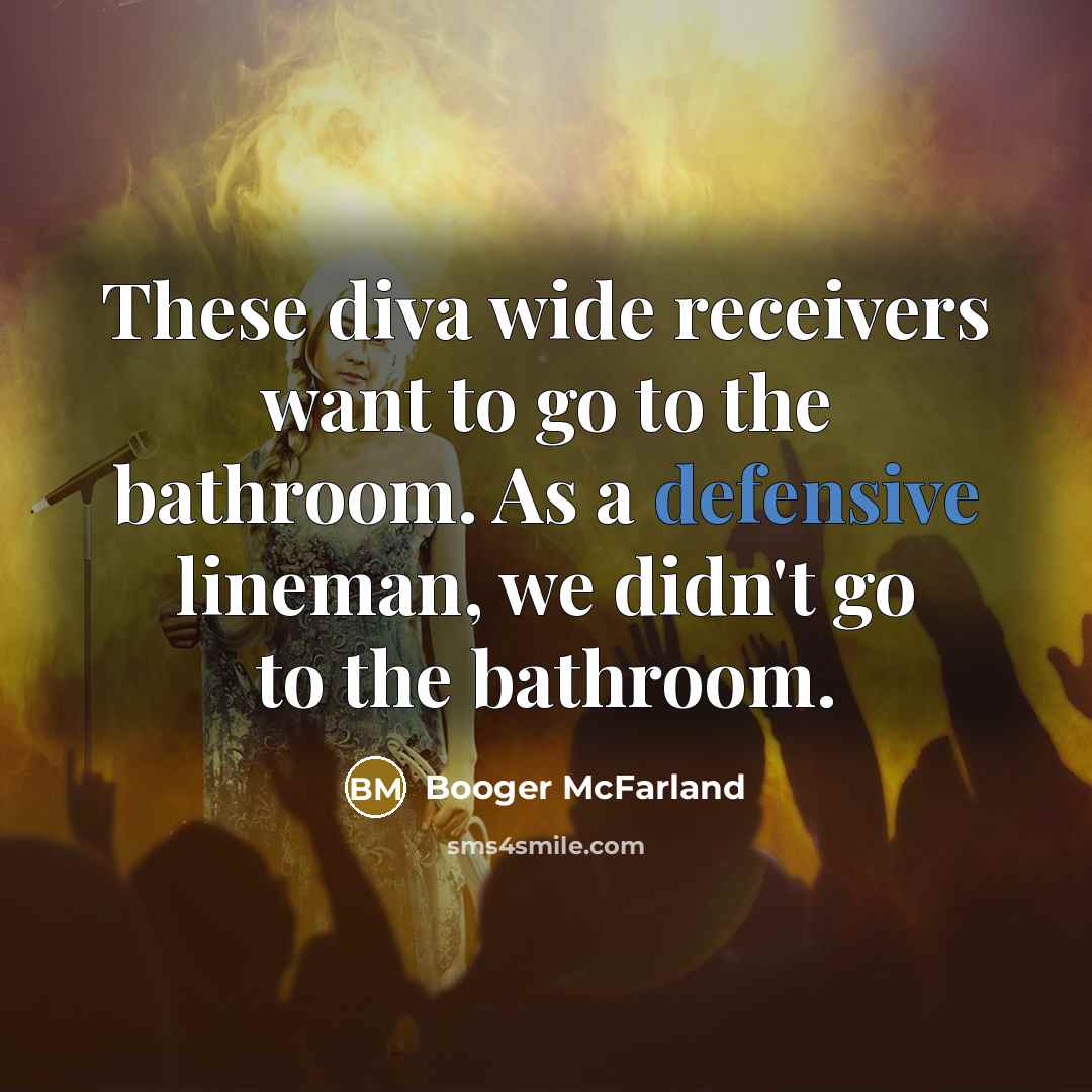 “These diva wide receivers want to go to the bathroom.…” quote by Booger McFarland