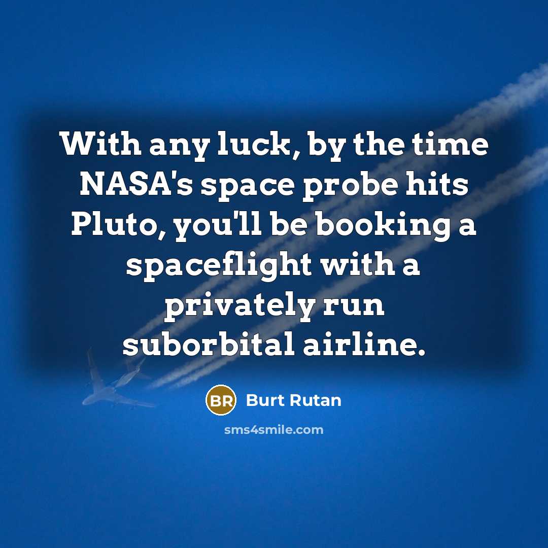 “With any luck, by the time NASA's space probe hits…” quote by Burt Rutan