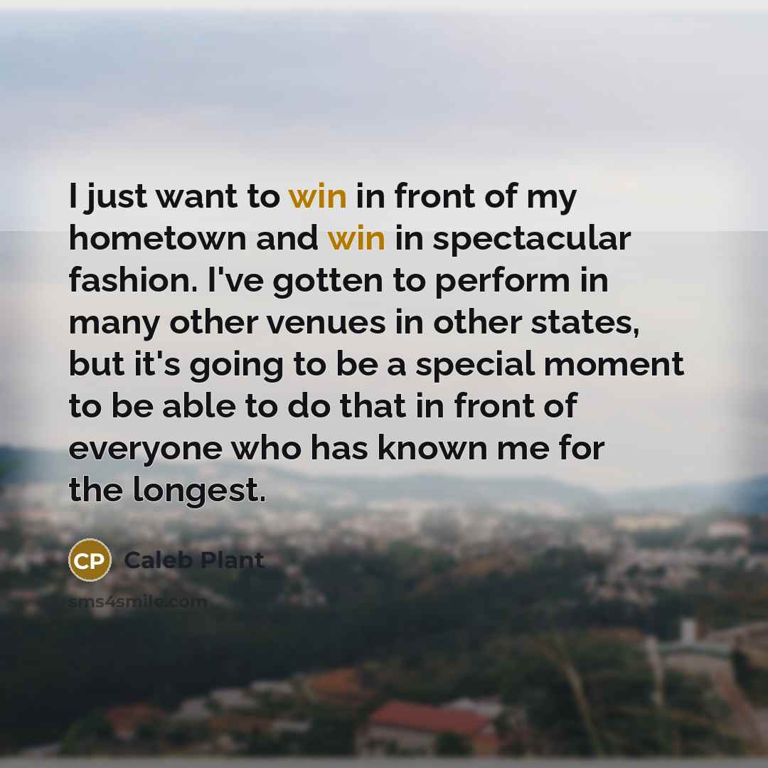 “I just want to win in front of my hometown…” quote by Caleb Plant