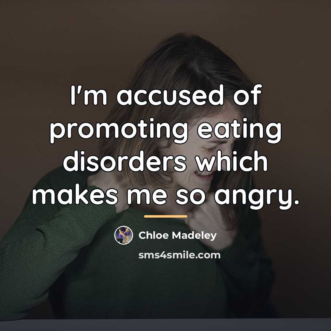 “I'm accused of promoting eating disorders which makes me so…” quote by Chloe Madeley